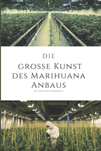 Die Grosse Kunst des Marihuana Anbaus