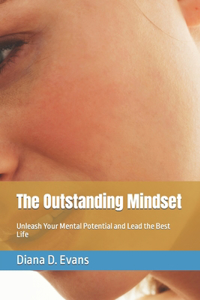 Outstanding Mindset: Unleash Your Mental Potential and Lead the Best Life