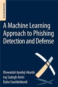 Machine-Learning Approach to Phishing Detection and Defense