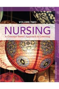Nursing, Volume II: A Concept-Based Approach to Learning