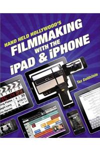 Hand Held Hollywood's Filmmaking with the iPad & iPhone