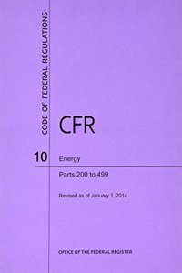 Code of Federal Regulations, Title 10, Energy, PT. 200-499, Revised as of January 1, 2014