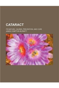 Cataract; Its Nature, Causes, Prevention, and Cure