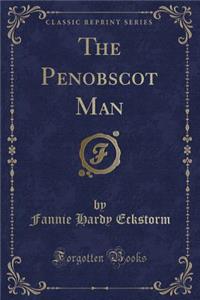 The Penobscot Man (Classic Reprint)