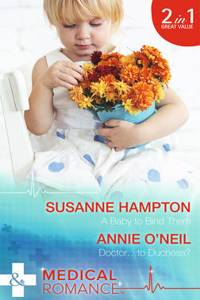 A Baby To Bind Them / Doctor…To Duchess?