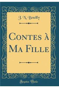 Contes à Ma Fille (Classic Reprint)