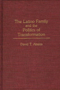 Latino Family and the Politics of Transformation