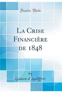 La Crise Financiï¿½re de 1848 (Classic Reprint)