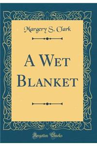 A Wet Blanket (Classic Reprint)