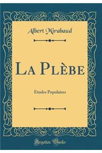 La Plï¿½be: ï¿½tudes Populaires (Classic Reprint)