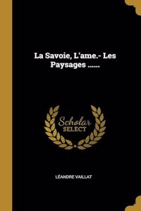 La Savoie, L'ame.- Les Paysages ......