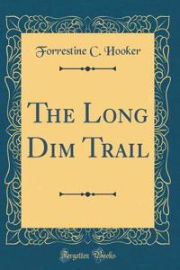 The Long Dim Trail (Classic Reprint)