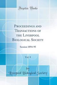 Proceedings and Transactions of the Liverpool Biological Society, Vol. 9: Session 1894-95 (Classic Reprint)