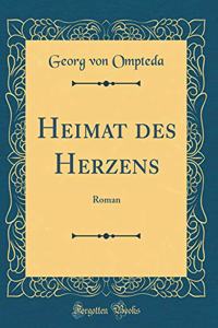 Heimat des Herzens: Roman (Classic Reprint)