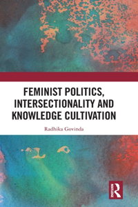 Feminist Politics, Intersectionality and Knowledge Cultivation