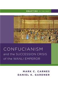 Confucianism and the Succession Crisis of the Wanli Emperor, 1587