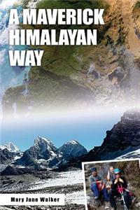 A Maverick Himalayan Way: Mary Jane Visits and Treks in Nepal, Sikkim, Dharamshala, Kashmir, Chitral and the Hindu Kush, China, Japan and More Southerly Parts of India. with 294 Images