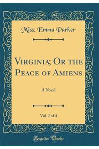 Virginia; Or the Peace of Amiens, Vol. 2 of 4: A Novel (Classic Reprint)