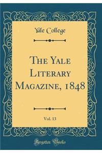 The Yale Literary Magazine, 1848, Vol. 13 (Classic Reprint)