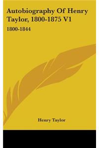 Autobiography of Henry Taylor, 1800-1875 V1