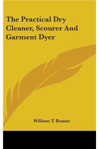 The Practical Dry Cleaner, Scourer And Garment Dyer