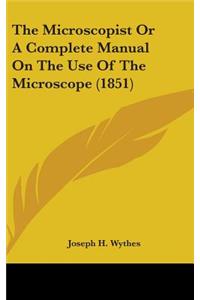 The Microscopist Or A Complete Manual On The Use Of The Microscope (1851)