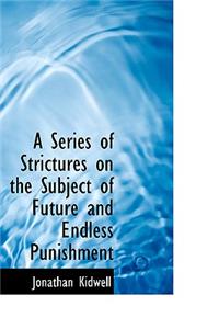A Series of Strictures on the Subject of Future and Endless Punishment