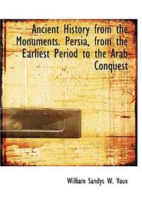 Ancient History from the Monuments. Persia, from the Earliest Period to the Arab Conquest