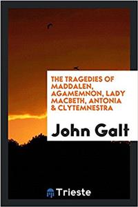 Tragedies of Maddalen, Agamemnon, Lady Macbeth, Antonia & Clytemnestra
