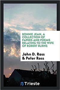 Bonnie Jean, a Collection of Papers and Poems Relating to the Wife of Robert Burns