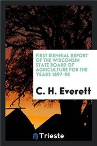 First Biennial Report of the Wisconsin State Board of Agriculture for the Years 1897-98