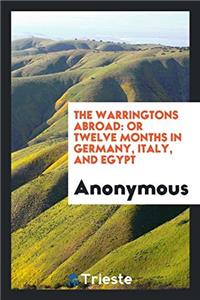 THE WARRINGTONS ABROAD: OR TWELVE MONTHS