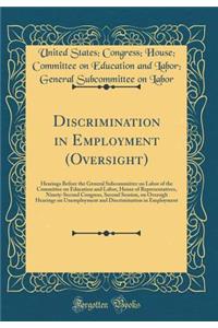 Discrimination in Employment (Oversight): Hearings Before the General Subcommittee on Labor of the Committee on Education and Labor, House of Representatives, Ninety-Second Congress, Second Session, on Oversigh Hearings on Unemployment and Discrimi