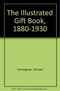 The Illustrated Gift Book, 1880-1930