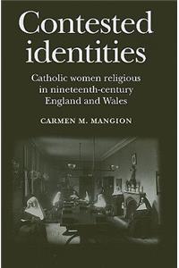 Contested Identities: Catholic Women Religious in Nineteenth-Century England and Wales