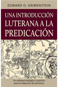 Una introducción luterana a la predicación (A Lutheran Primer for Preaching)