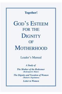 God's Esteem for the Dignity of Motherhood - Leader's Manual