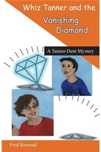 Whiz Tanner and the Vanishing Diamond