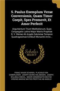 S. Paulus Exemplum Verae Conversionis, Quam Timor Coepit, Spes Promovit, Et Amor Perfecit