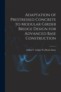 Adaptation of Prestressed Concrete to Modular Girder Bridge Design for Advanced Base Construction