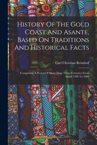 History Of The Gold Coast And Asante, Based On Traditions And Historical Facts