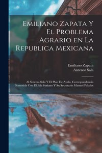 Emiliano Zapata y el problema agrario en la Republica Mexicana