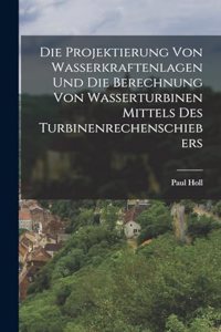 Die Projektierung Von Wasserkraftenlagen Und Die Berechnung Von Wasserturbinen Mittels Des Turbinenrechenschiebers