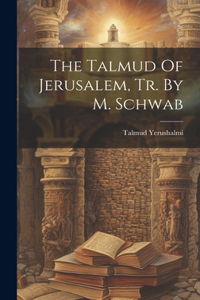 Talmud Of Jerusalem, Tr. By M. Schwab
