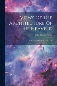 Views Of The Architecture Of The Heavens