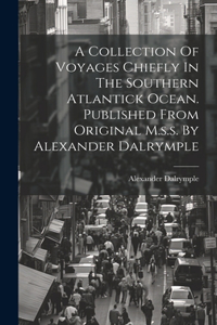 Collection Of Voyages Chiefly In The Southern Atlantick Ocean. Published From Original M.s.s. By Alexander Dalrymple