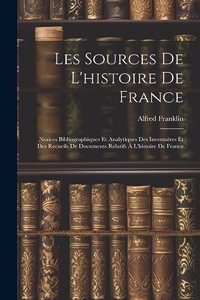 Les Sources De L'histoire De France