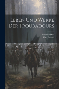 Leben und Werke der Troubadours