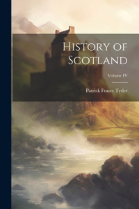 History of Scotland; Volume IV