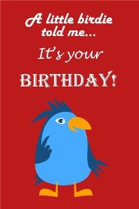A little birdie told me...It's your birthday!